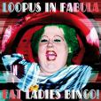 Loopus In Fabula: Fat Ladies Bingo